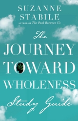 The Journey Toward Wholeness Study Guide -  Suzanne Stabile