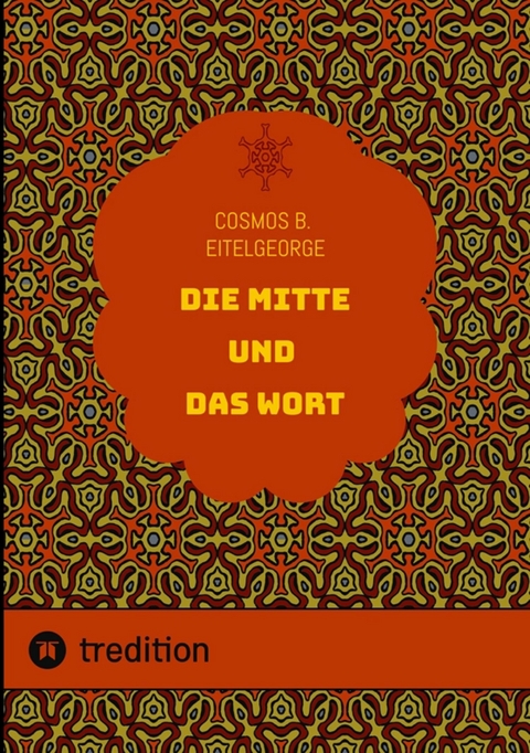 Die Mitte und das Wort - Cosmos B. Eitelgeorge