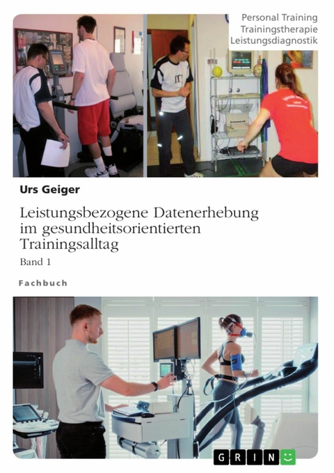 Leistungsbezogene Datenerhebung im gesundheitsorientierten Trainingsalltag, Band 1 - Urs Geiger