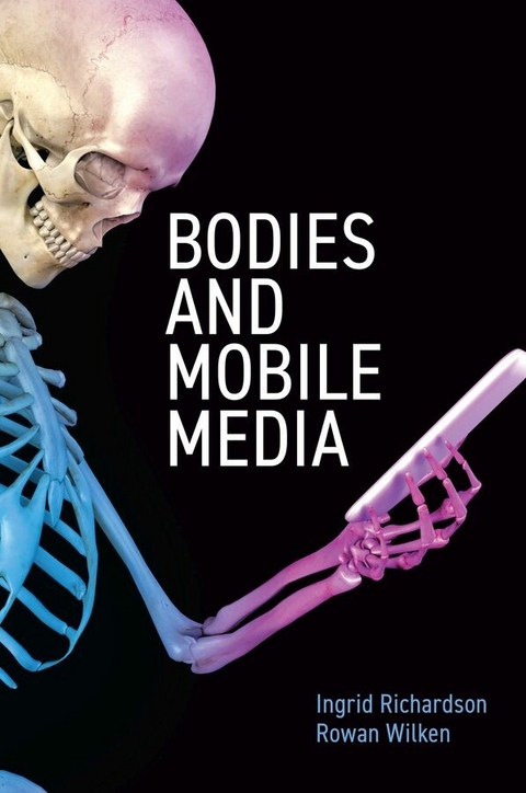 Bodies and Mobile Media -  Ingrid Richardson,  Rowan Wilken