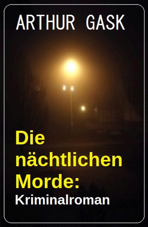 Die nächtlichen Morde: Kriminalroman -  Arthur Gask