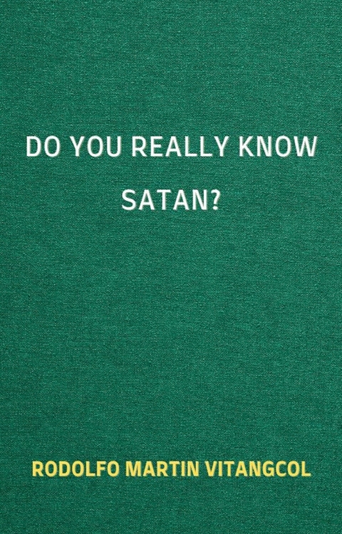 Do You Really Know Satan? - Rodolfo Martin Vitangcol