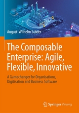 The Composable Enterprise: Agile, Flexible, Innovative - August-Wilhelm Scheer