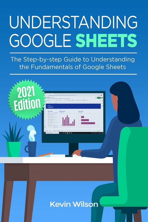 Understanding Google Sheets - 2021 Edition -  Kevin Wilson