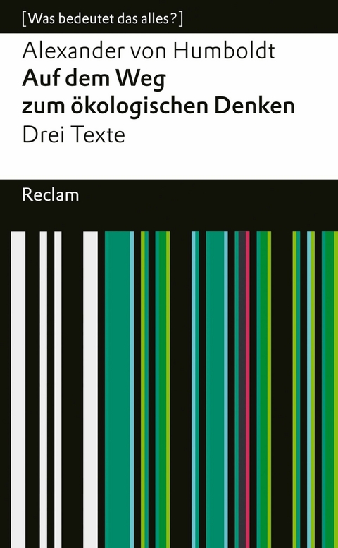 Auf dem Weg zum ökologischen Denken. Drei Texte. [Was bedeutet das alles?] -  Alexander Von Humboldt