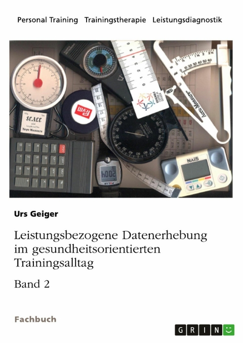 Leistungsbezogene Datenerhebung im gesundheitsorientierten Trainingsalltag, Band 2 - Urs Geiger