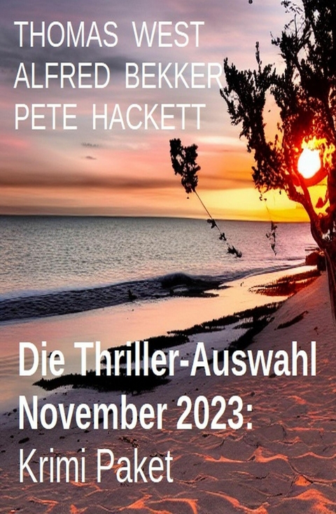 Die Thriller-Auswahl November 2023: Krimi Paket -  Alfred Bekker,  Thomas West,  Pete Hackett