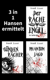 3 in 1: Hansen ermittelt: Der Racheengel - Sündenrächer - Phantomjagd - Frank Esser