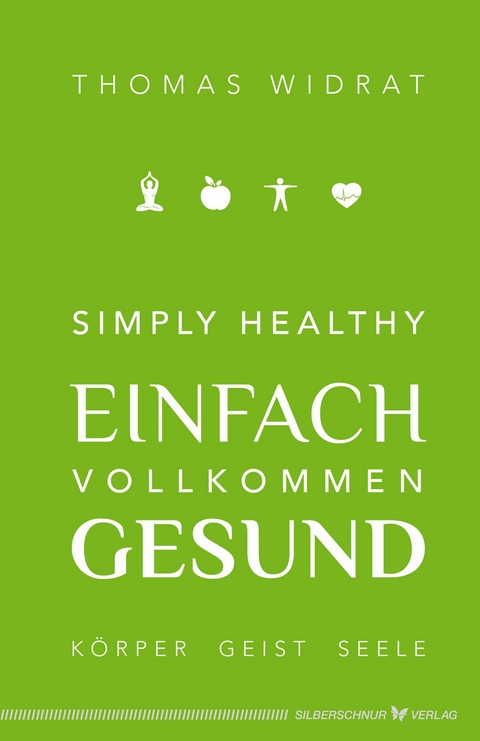 Simply healthy – einfach vollkommen gesund - Thomas Widrat