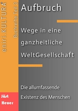 Aufbruch - Wege in eine ganzheitliche WeltGesellschaft - Bernd Walter Jöst, Andreas Heuer