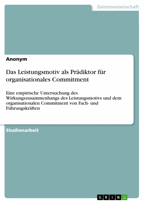 Das Leistungsmotiv als Prädiktor für organisationales Commitment -  Anonym