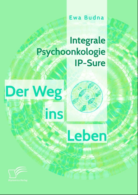 Integrale Psychoonkologie IP-Sure: Der Weg ins Leben - Ewa Budna