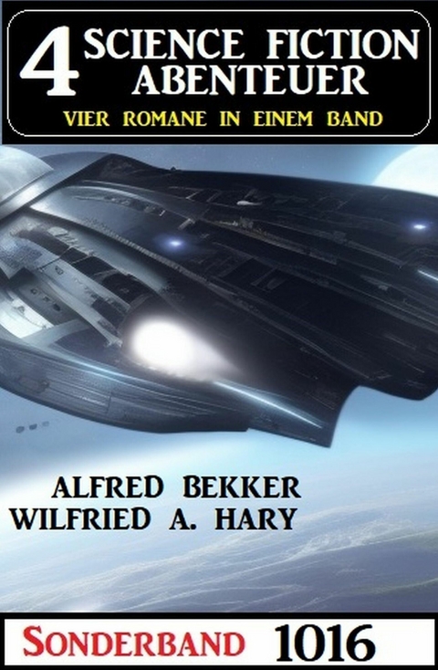 4 Science Fiction Abenteuer Sonderband 1016 -  Alfred Bekker,  Wilfried A. Hary