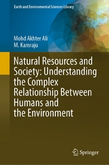 Natural Resources and Society: Understanding the Complex Relationship Between Humans and the Environment - Mohd Akhter Ali, M. Kamraju