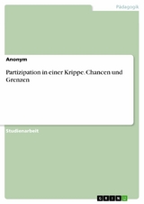 Partizipation in einer Krippe. Chancen und Grenzen -  Anonym