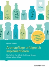 Aromapflege erfolgreich implementieren - Daniel Anders