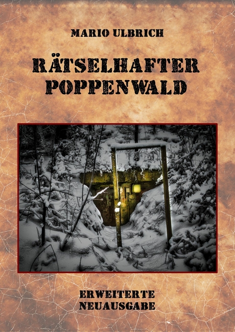 Rätselhafter Poppenwald. Eine Expedition auf den Spuren des verschollenen Bernsteinzimmers. - Mario Ulbrich