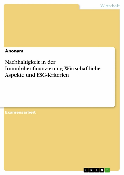 Nachhaltigkeit in der Immobilienfinanzierung. Wirtschaftliche Aspekte und ESG-Kriterien