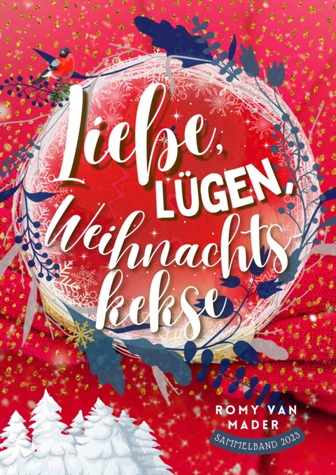 Liebe, Lügen, Weihnachtskekse - Romy van Mader