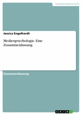 Medienpsychologie. Eine Zusammenfassung - Jessica Engelhardt