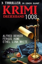 Krimi Dreierband 1008 - Ethel Lina White, Fergus Hume, Alfred Bekker