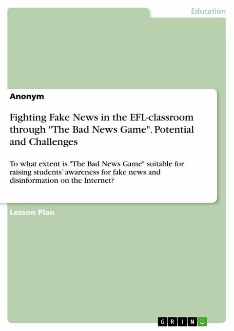 Fighting Fake News in the EFL-classroom through 'The Bad News Game'. Potential and Challenges -  Anonymous