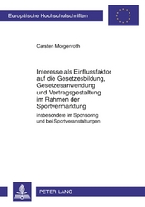 Interesse als Einflussfaktor auf die Gesetzesbildung, Gesetzesanwendung und Vertragsgestaltung im Rahmen der Sportvermarktung - Carsten Morgenroth