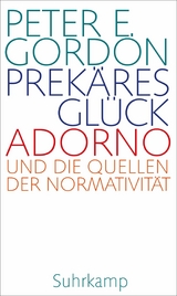 Prekäres Glück -  Peter E. Gordon