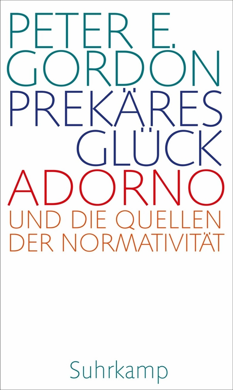 Prekäres Glück -  Peter E. Gordon