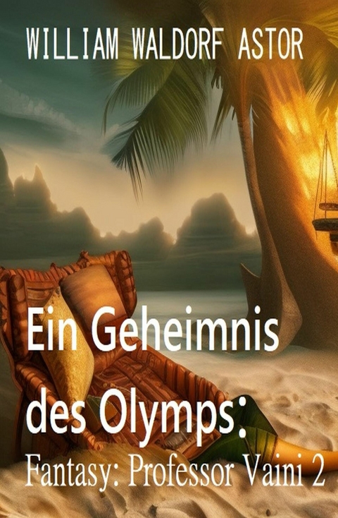 ?Ein Geheimnis des Olymps: Fantasy: Professor Vaini 2 -  William Waldorf Astor