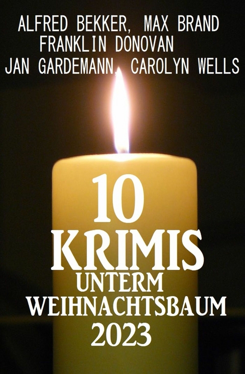 10 Krimis unterm Weihnachtsbaum -  Alfred Bekker,  Carolyn Wells,  Franklin Donovan,  Jan Gardemann,  Max Brand