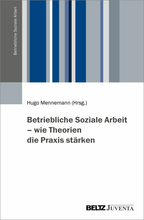 Betriebliche Soziale Arbeit - wie Theorien die Praxis stärken - 