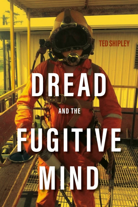 Dread And The Fugitive Mind -  Ted Shipley