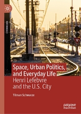 Space, Urban Politics, and Everyday Life - Tilman Schwarze