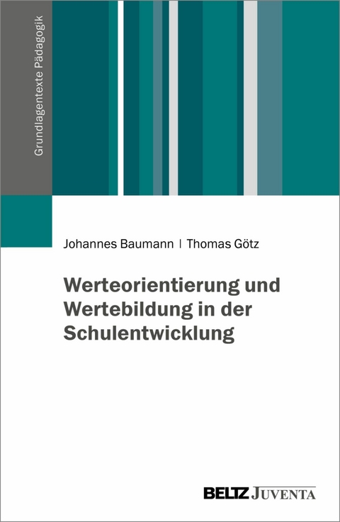 Werteorientierung und Wertebildung in der Schulentwicklung -  Johannes Baumann,  Thomas Götz