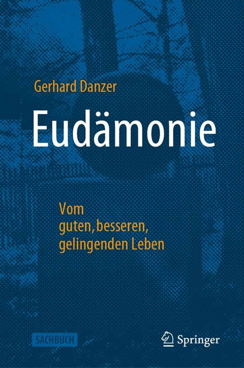 Eudämonie - Vom guten, besseren, gelingenden Leben - Gerhard Danzer