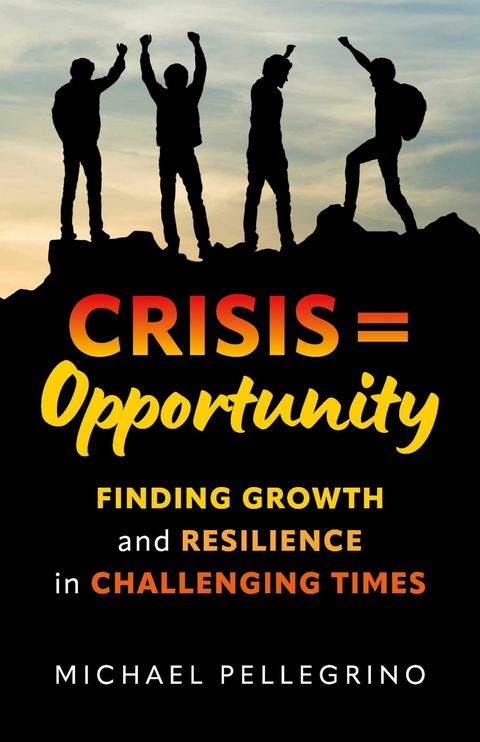 Crisis = Opportunity -  Michael Pellegrino