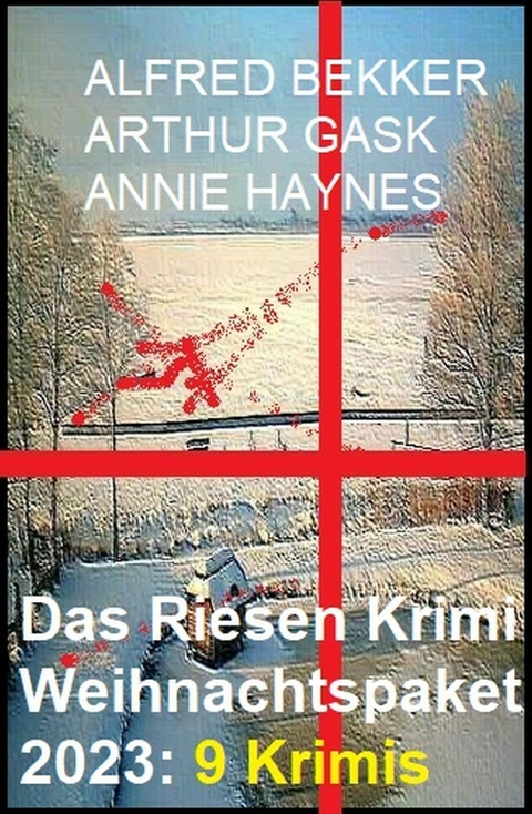 Das Riesen Krimi Weihnachtspaket 2023: 9 Krimis -  Alfred Bekker,  Arthur Gask,  Annie Haynes