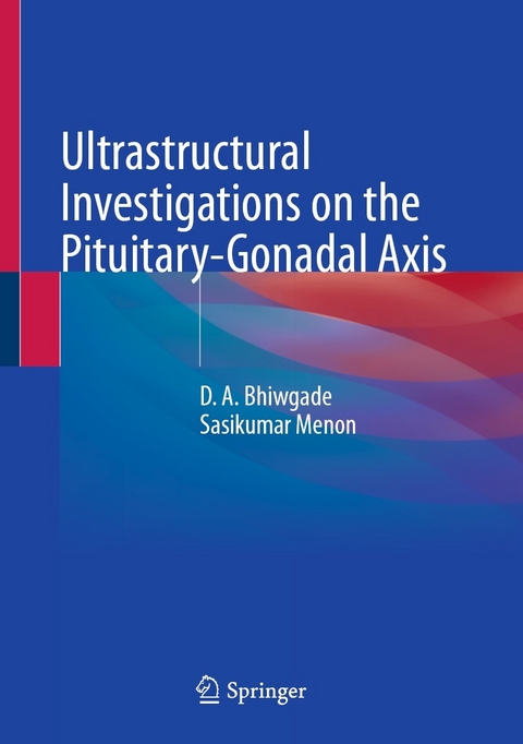 Ultrastructural Investigations on the Pituitary-Gonadal Axis - D. A. Bhiwgade, Sasikumar Menon