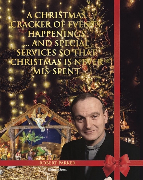 A Christmas Cracker Of Events, Happenings And Special Services So That Christmas Is Never Mis-spent - Robert Parker