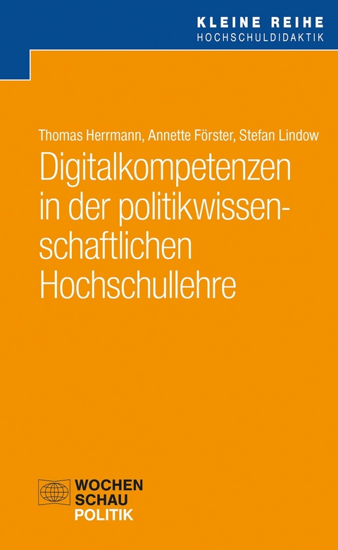 Digitalkompetenzen in der politikwissenschaftlichen Hochschullehre - Thomas Herrmann, Annette Förster, Stefan Lindow