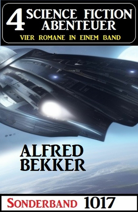 4 Science Fiction Abenteuer Sonderband 1017 -  Alfred Bekker