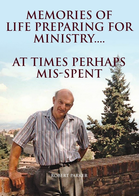 Memories of life preparing for  Ministry.... -  Robert Parker