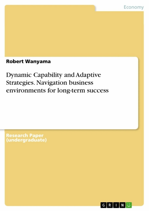 Dynamic Capability and Adaptive Strategies. Navigation business environments for long-term success - Robert Wanyama