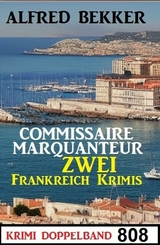 Krimi Doppelband 808: Commissaire Marquanteur: Zwei Frankreich Krimis - Alfred Bekker