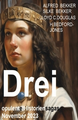 Drei opulente Historiensagas November 2023 - Alfred Bekker, Silke Bekker, Lloyd C. Douglas, H. Bedford-Jones