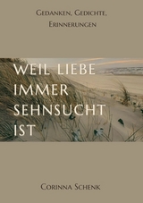 Weil Liebe immer Sehnsucht ist - Corinna Schenk