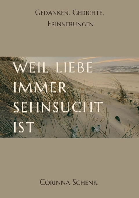 Weil Liebe immer Sehnsucht ist - Corinna Schenk