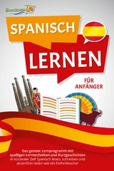 SPANISCH LERNEN FÜR ANFÄNGER: Der geniale Spanisch Sprachkurs mit spaßigen Lerntechniken und Kurzgeschichten - In kürzester Zeit Spanisch lesen, schreiben und akzentfrei reden wie ein Einheimischer - Die Sprachinsel