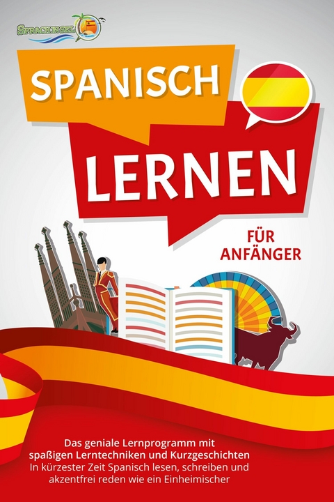 SPANISCH LERNEN FÜR ANFÄNGER: Der geniale Spanisch Sprachkurs mit spaßigen Lerntechniken und Kurzgeschichten - In kürzester Zeit Spanisch lesen, schreiben und akzentfrei reden wie ein Einheimischer - Die Sprachinsel